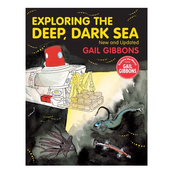 Exploring the Deep, Dark Sea by Gail Gibbons