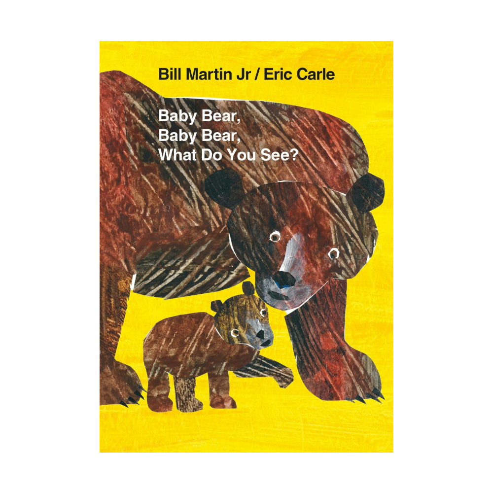 Baby Bear, Baby Bear, What Do You See? by Bill Martin Jr. and Eric Carle