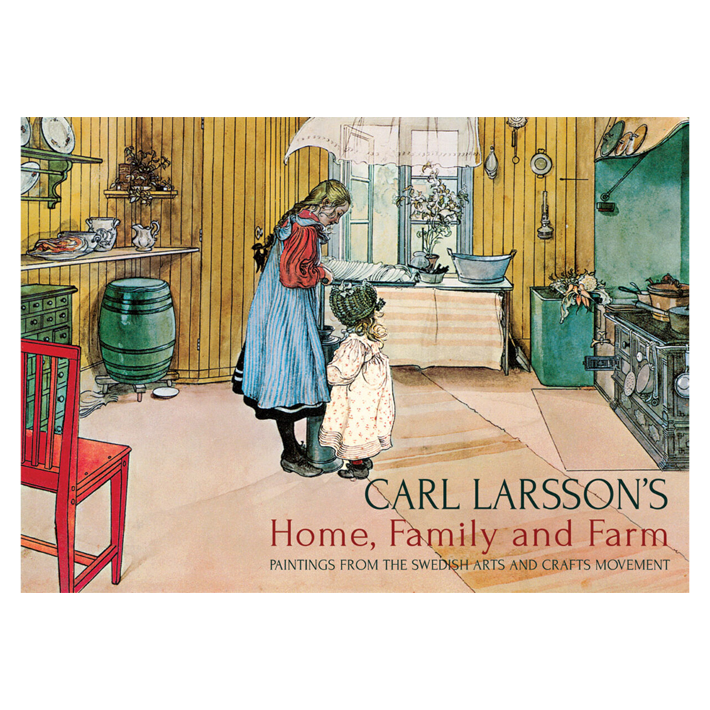 Carl Larsson's Home, Family and Farm: Paintings from the Swedish Arts and Crafts Movement