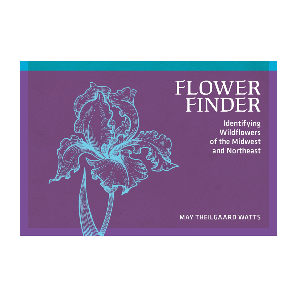 Flower Finder · Identifying Wildflowers of the Midwest and Northeast by May Theilgaard Watts