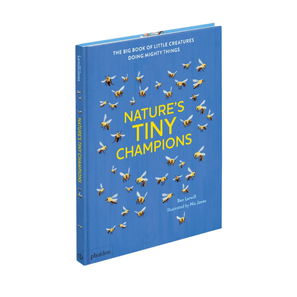 Nature's Tiny Champions: the Big Book of Little Creatures by Ben Lerwill