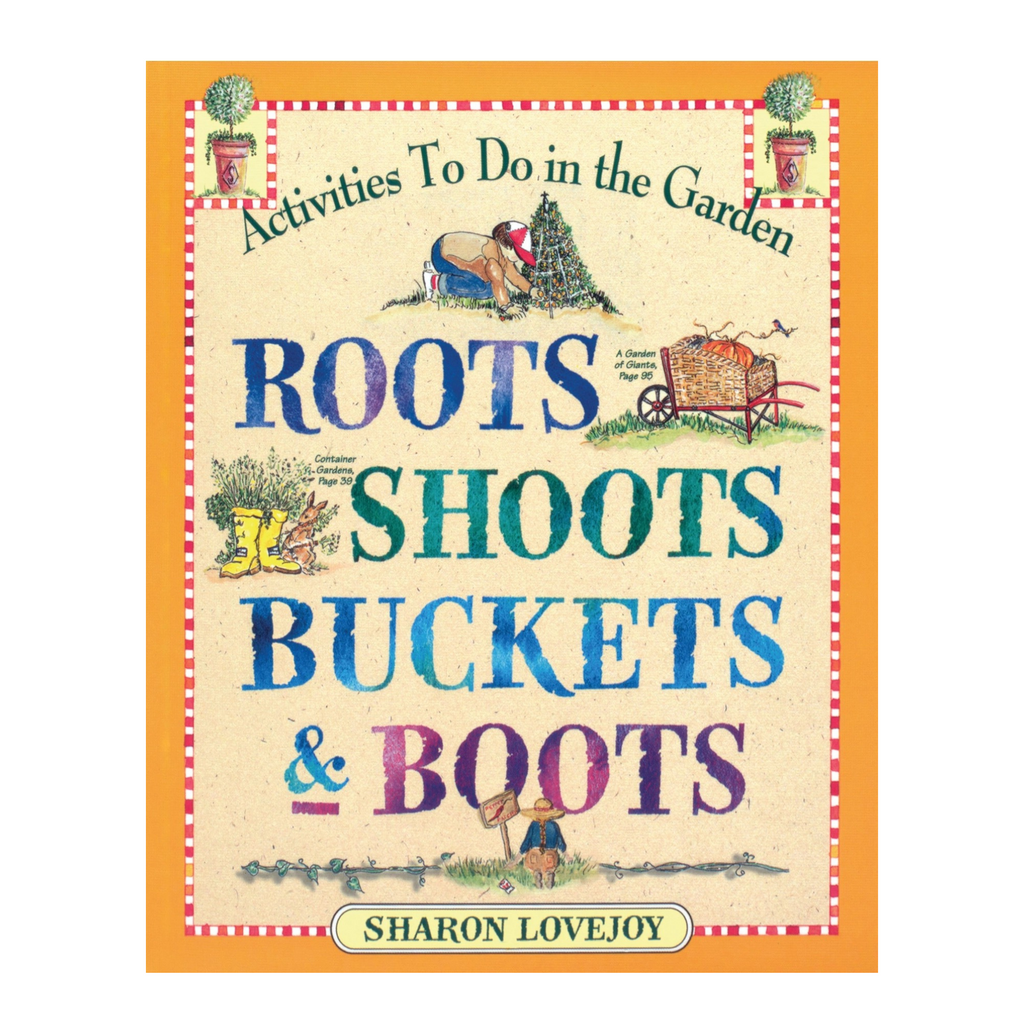 Roots, Shoots, Buckets & Boots: Gardening Together with Children by Sharon Lovejoy