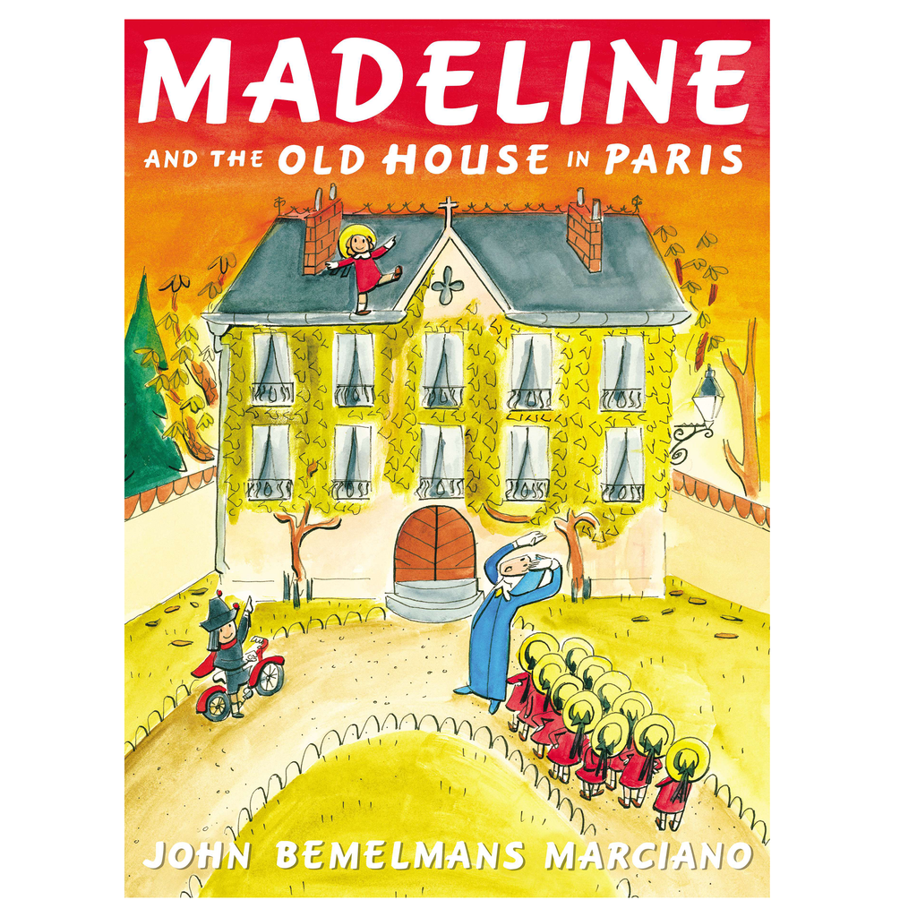 Madeline and the Old House in Paris by John Bemelmans Marciano