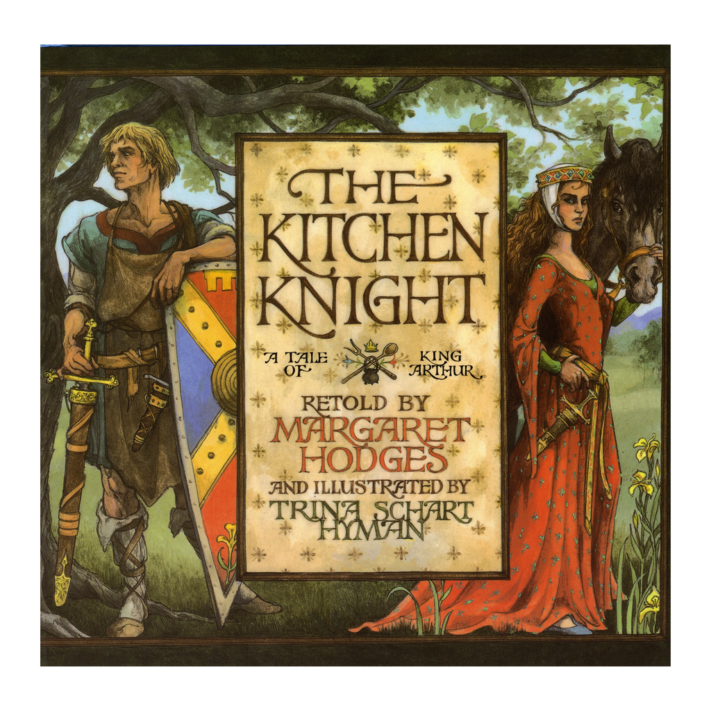 The Kitchen Knight: A Tale of King Arthur by Margaret Hodges and Trina Start Hyman