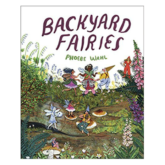 Backyard Fairies by Phoebe Wahl 