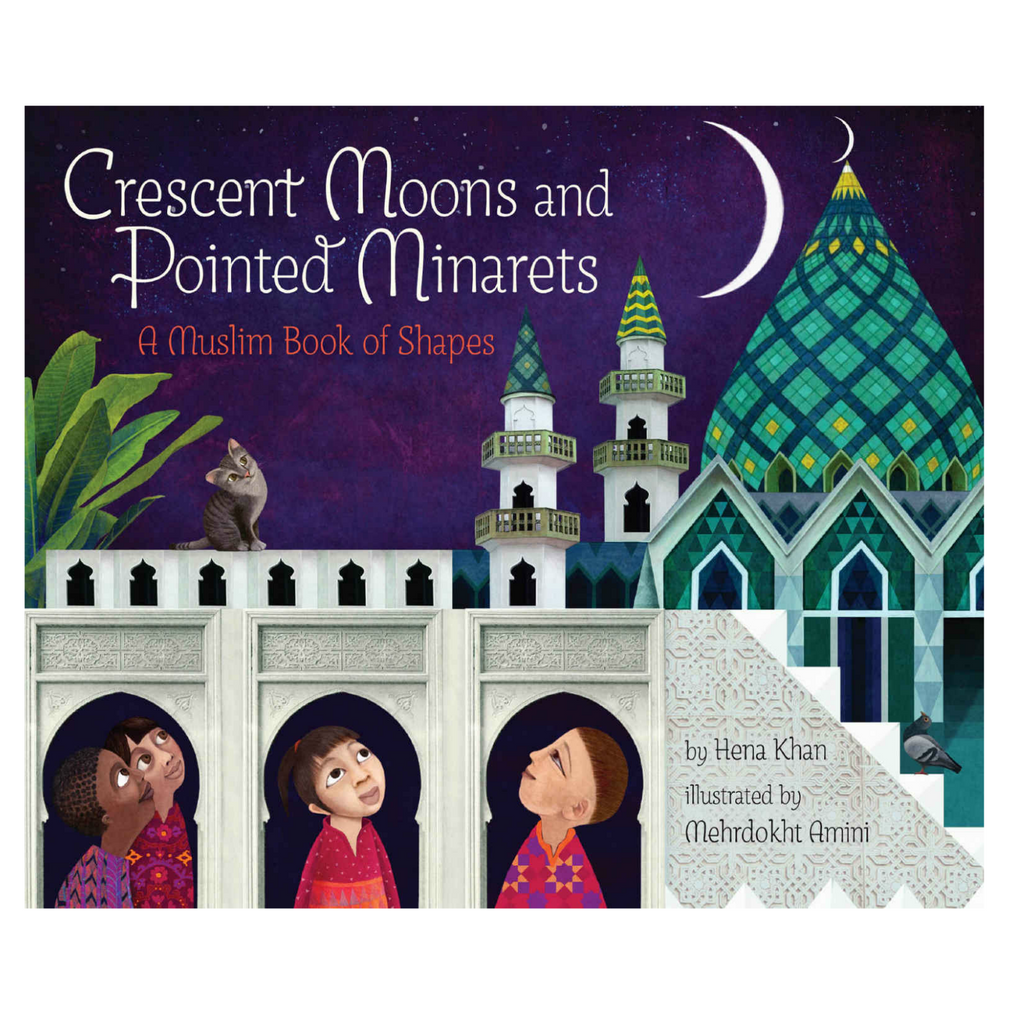 Crescent Moons and Pointed Minarets: A Muslim Book of Shapes by Hena Khan