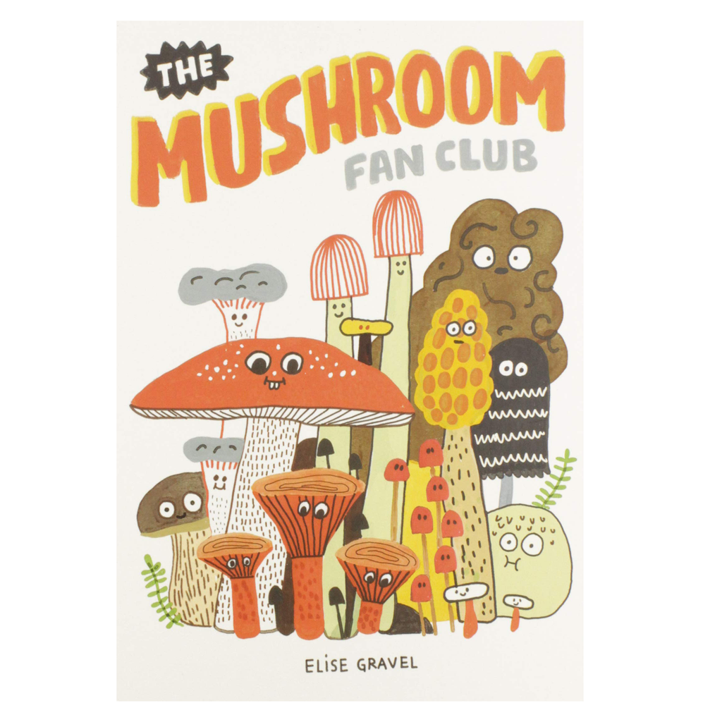 The Mushroom Fan Club by Elise Gravel